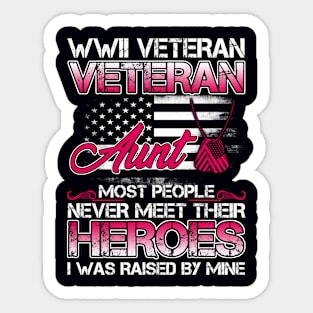 World War II Veteran Aunt Most People Never Meet Their Heroes I Was Raised By Mine Sticker